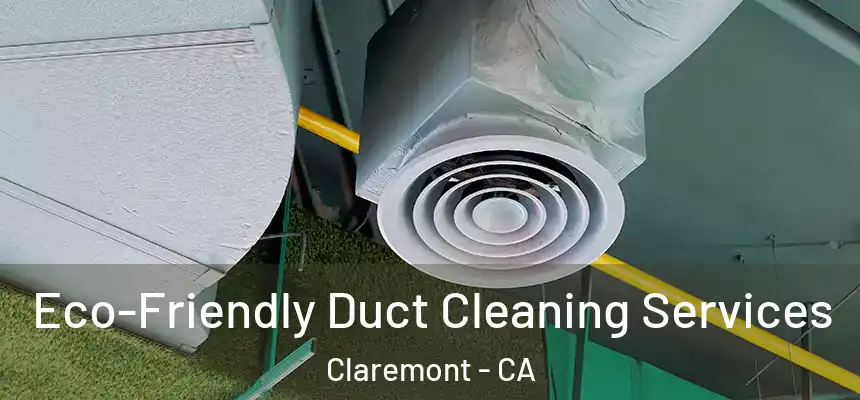 Eco-Friendly Duct Cleaning Services Claremont - CA