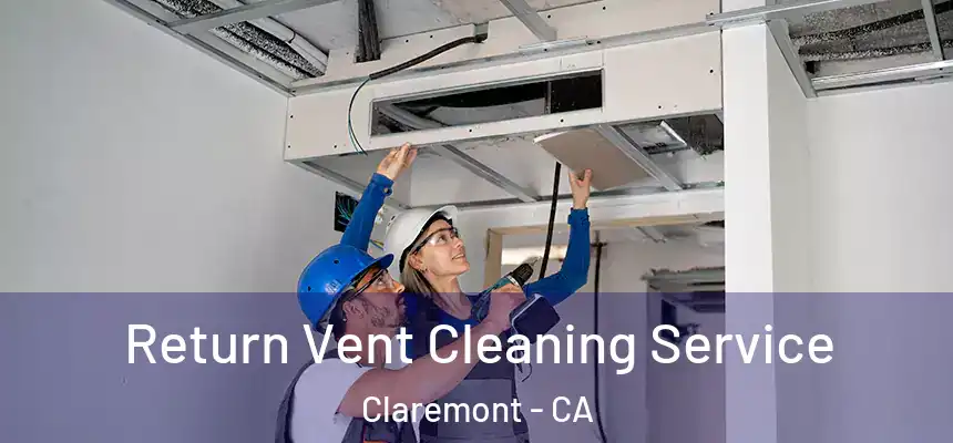 Return Vent Cleaning Service Claremont - CA
